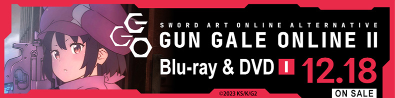 SWORD ART ONLINE ALTERNATIVE GUN GALE ONLINE Ⅱ Blu-ray & DVD 1 12.18 ON SALE ©2023 KS/K/G2